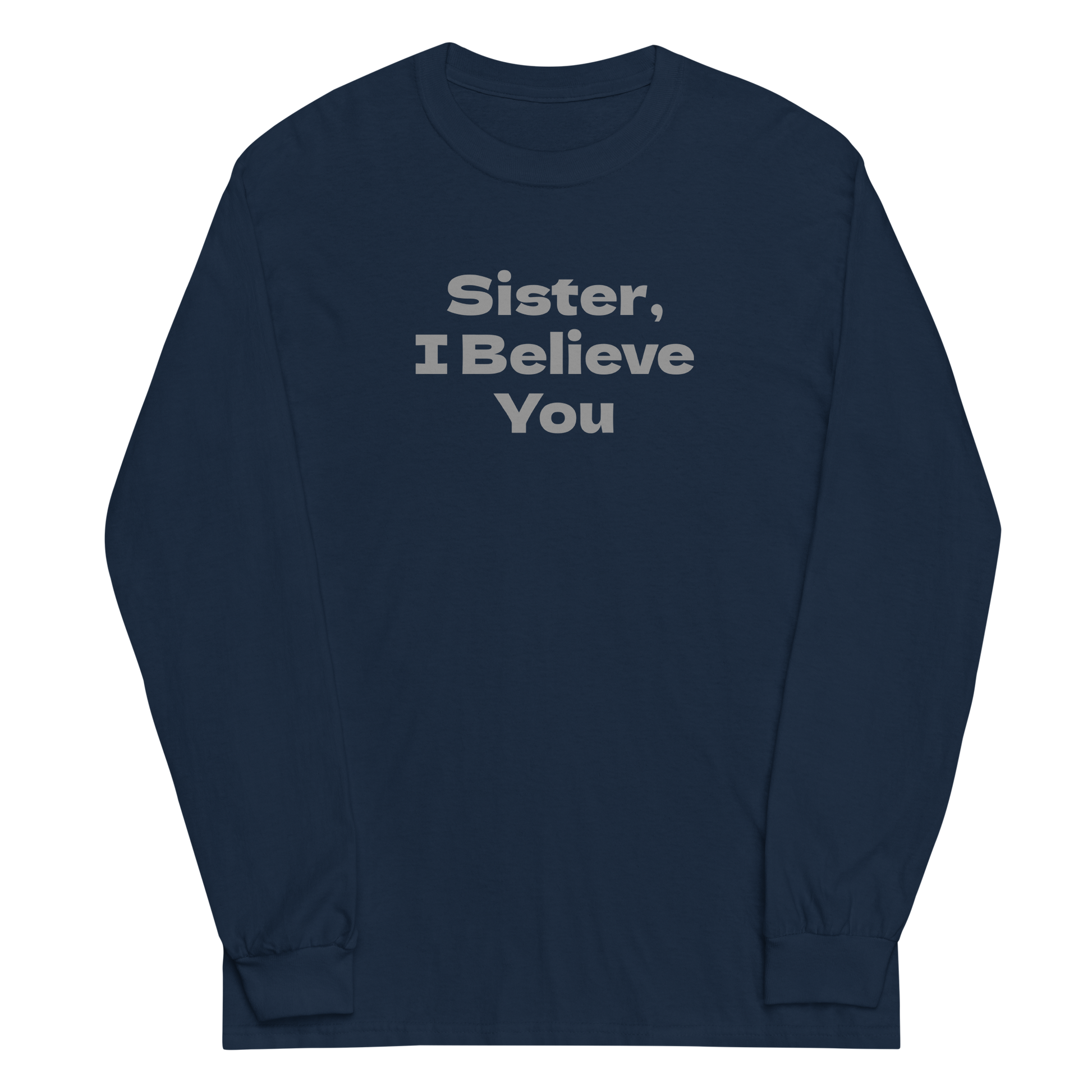 "Sister, I Believe You!" printed on a navy men's long sleeve shirt laying on a flat surface