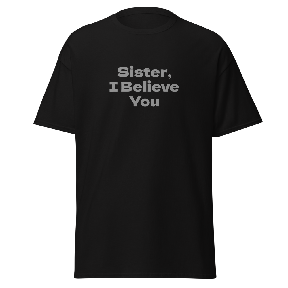"Sister, I Believe You!" printed on a black on an invisible body