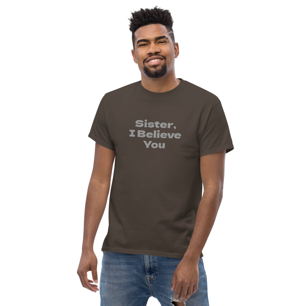 "Sister, I Believe You!" printed on a dark chocolate unisex classic tee worn by a male