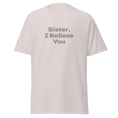 "Sister, I Believe You!" printed on a ice grey on an invisible body