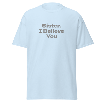 "Sister, I Believe You!" printed on a light blue on an invisible body