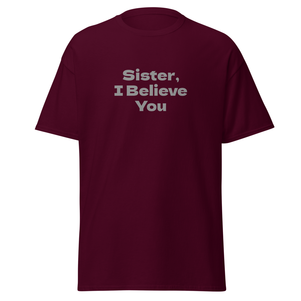 "Sister, I Believe You!" printed on a maroon on an invisible body