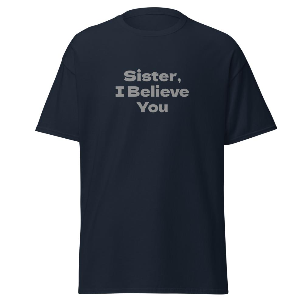 "Sister, I Believe You!" printed on a navy on an invisible body