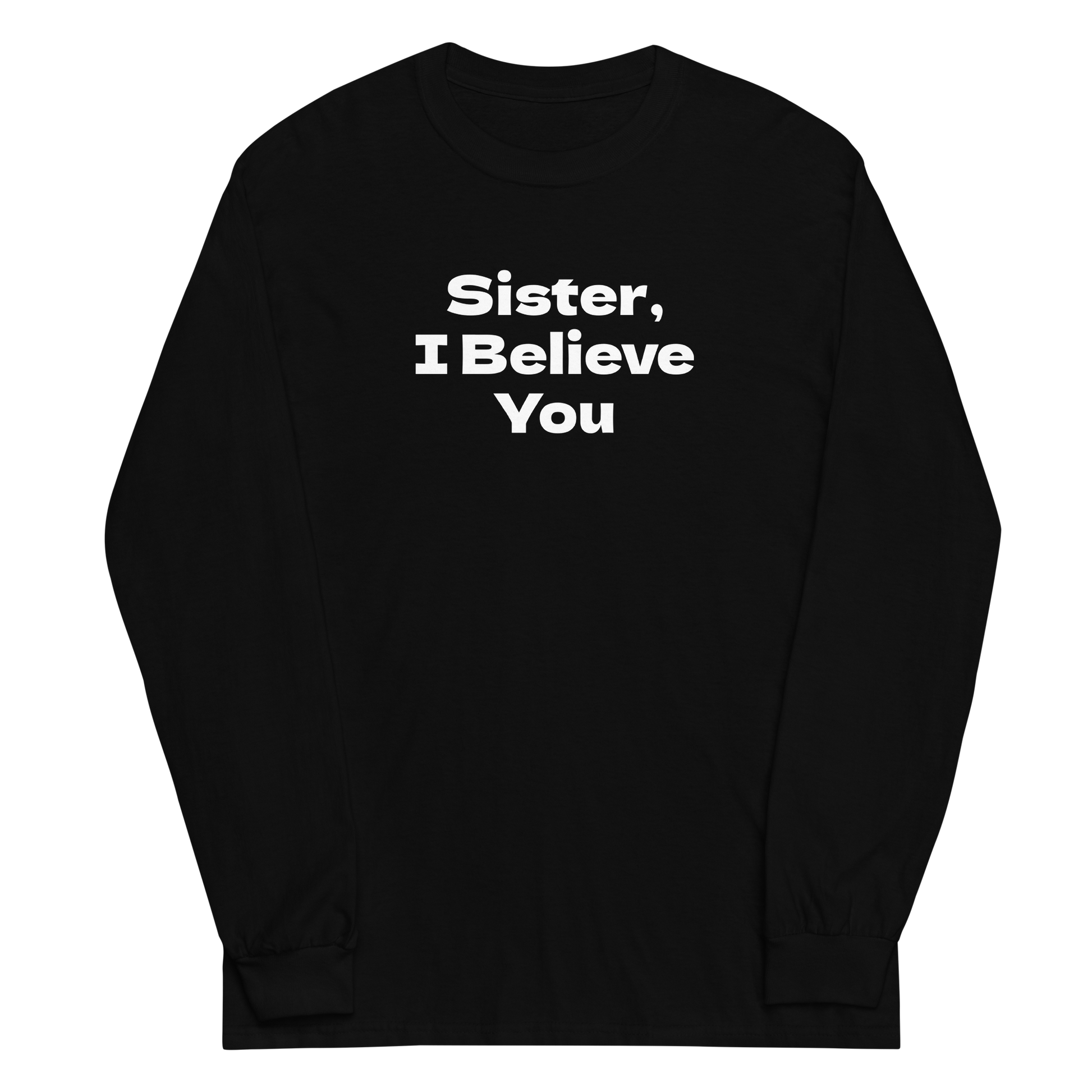 "Sister, I Believe You!" printed on a black men's long sleeve shirt laying on a flat surface
