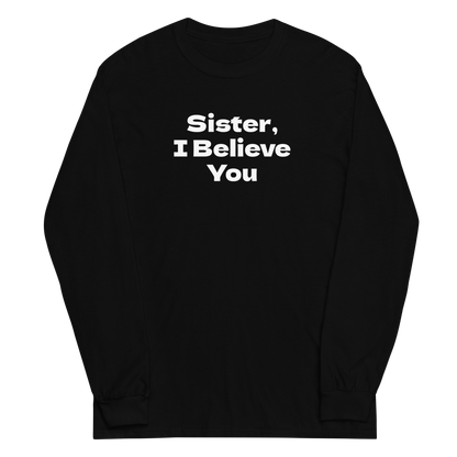 "Sister, I Believe You!" printed on a black men's long sleeve shirt laying on a flat surface