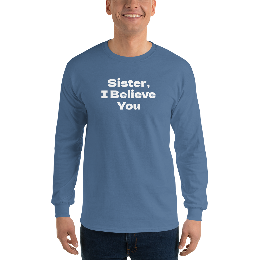 "Sister, I Believe You!" printed on a indigo blue men's long sleeve shirt worn by a male