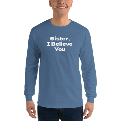 "Sister, I Believe You!" printed on a indigo blue men's long sleeve shirt worn by a male
