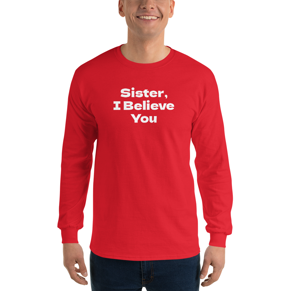"Sister, I Believe You!" printed on a red men's long sleeve shirt worn by a male