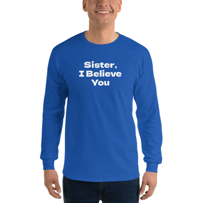 "Sister, I Believe You!" printed on a royal men's long sleeve shirt worn by a male