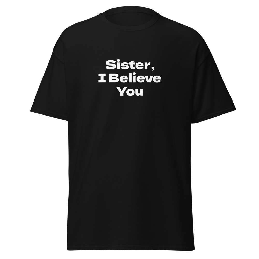 "Sister, I Believe You!" printed on a black on an invisible body