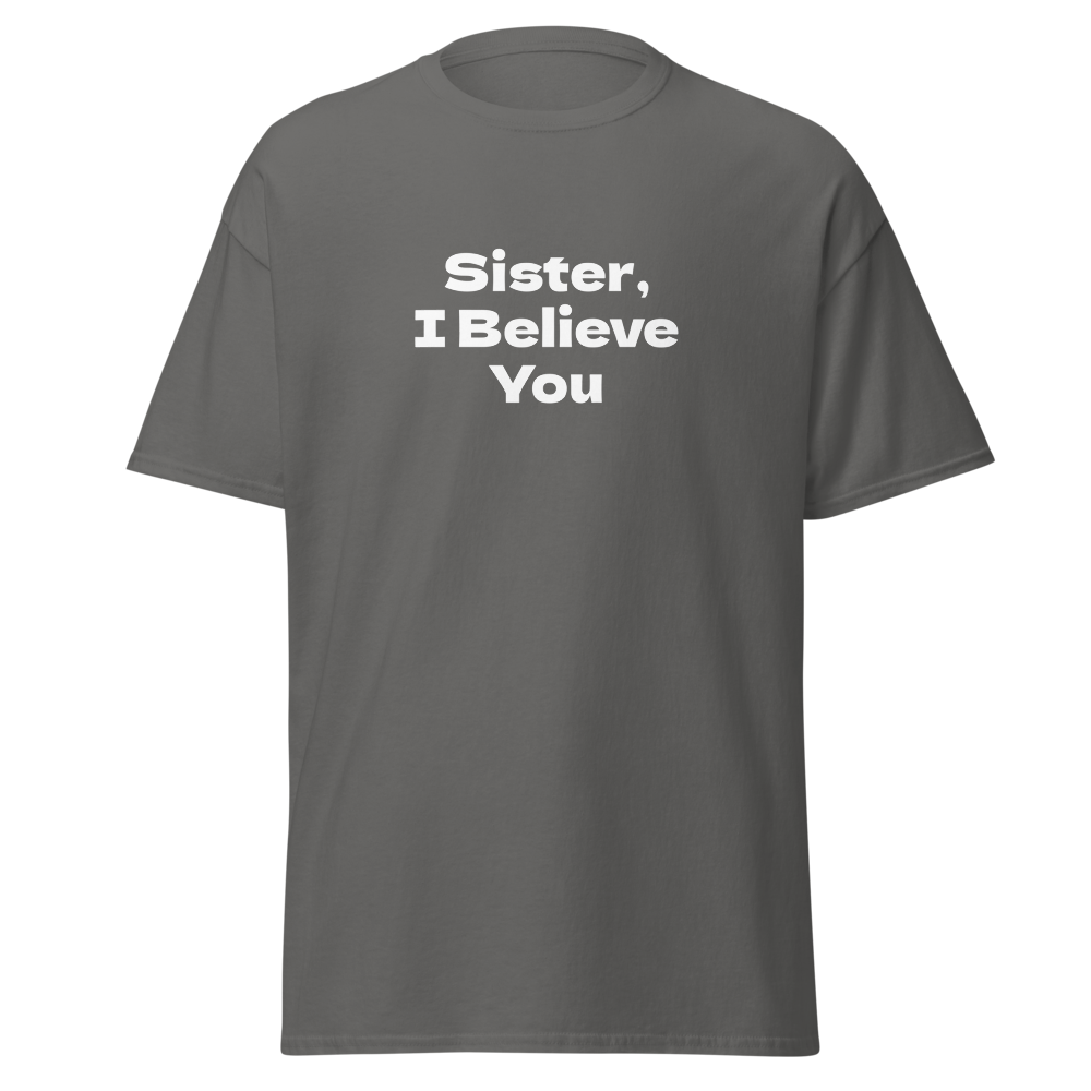 "Sister, I Believe You!" printed on a charcoal on an invisible body