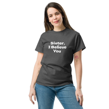"Sister, I Believe You!" printed on a dark heather unisex classic tee worn by a female