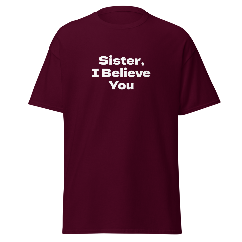 "Sister, I Believe You!" printed on a maroon on an invisible body