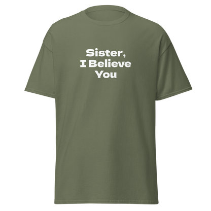 "Sister, I Believe You!" printed on a military green on an invisible body