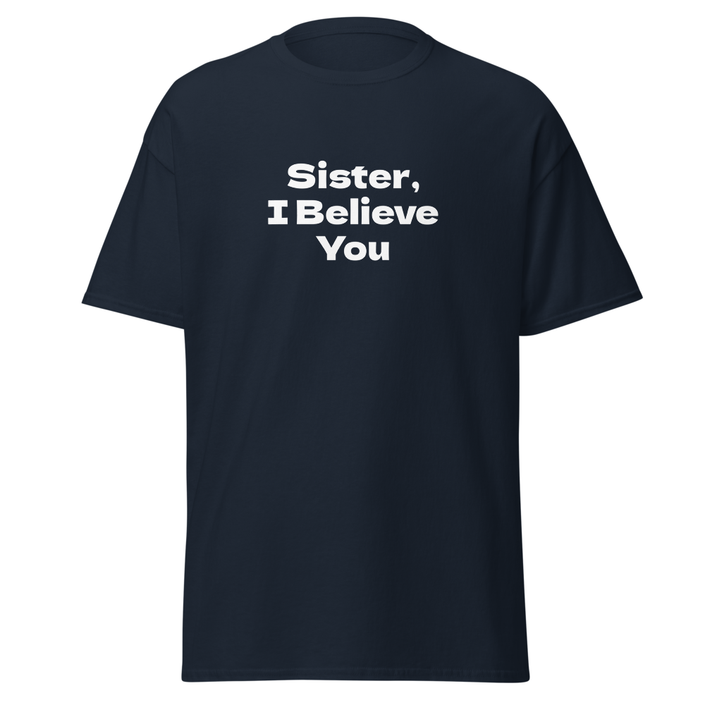 "Sister, I Believe You!" printed on a navy on an invisible body