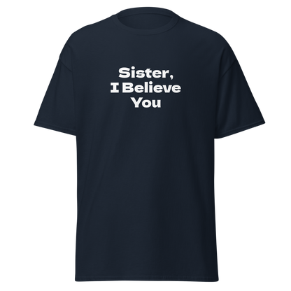 "Sister, I Believe You!" printed on a navy on an invisible body