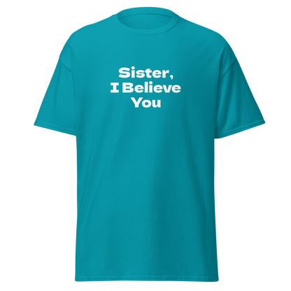 "Sister, I Believe You!" printed on a tropical blue on an invisible body
