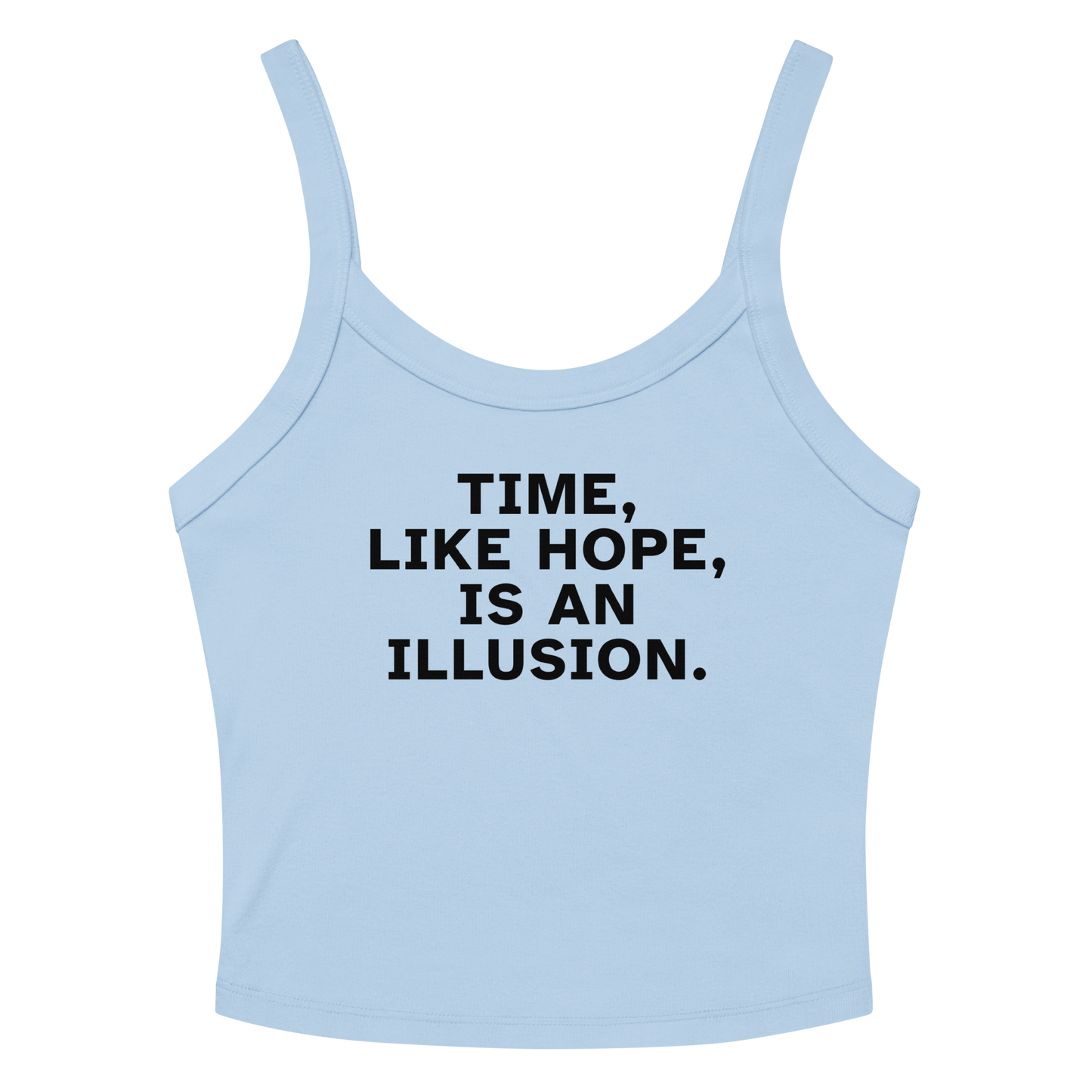 "Time, like hope, is an illusion" printed on a solid baby blue blend women's micro-rib tanktop laying on a flat surface amongst sunglasses and shorts
