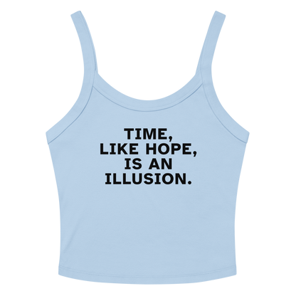 "Time, like hope, is an illusion" printed on a solid baby blue blend women's micro-rib tanktop laying on a flat surface amongst sunglasses and shorts