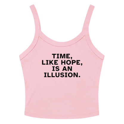 "Time, like hope, is an illusion" printed on a solid pink blend women's micro-rib tanktop laying on a flat surface amongst sunglasses and shorts