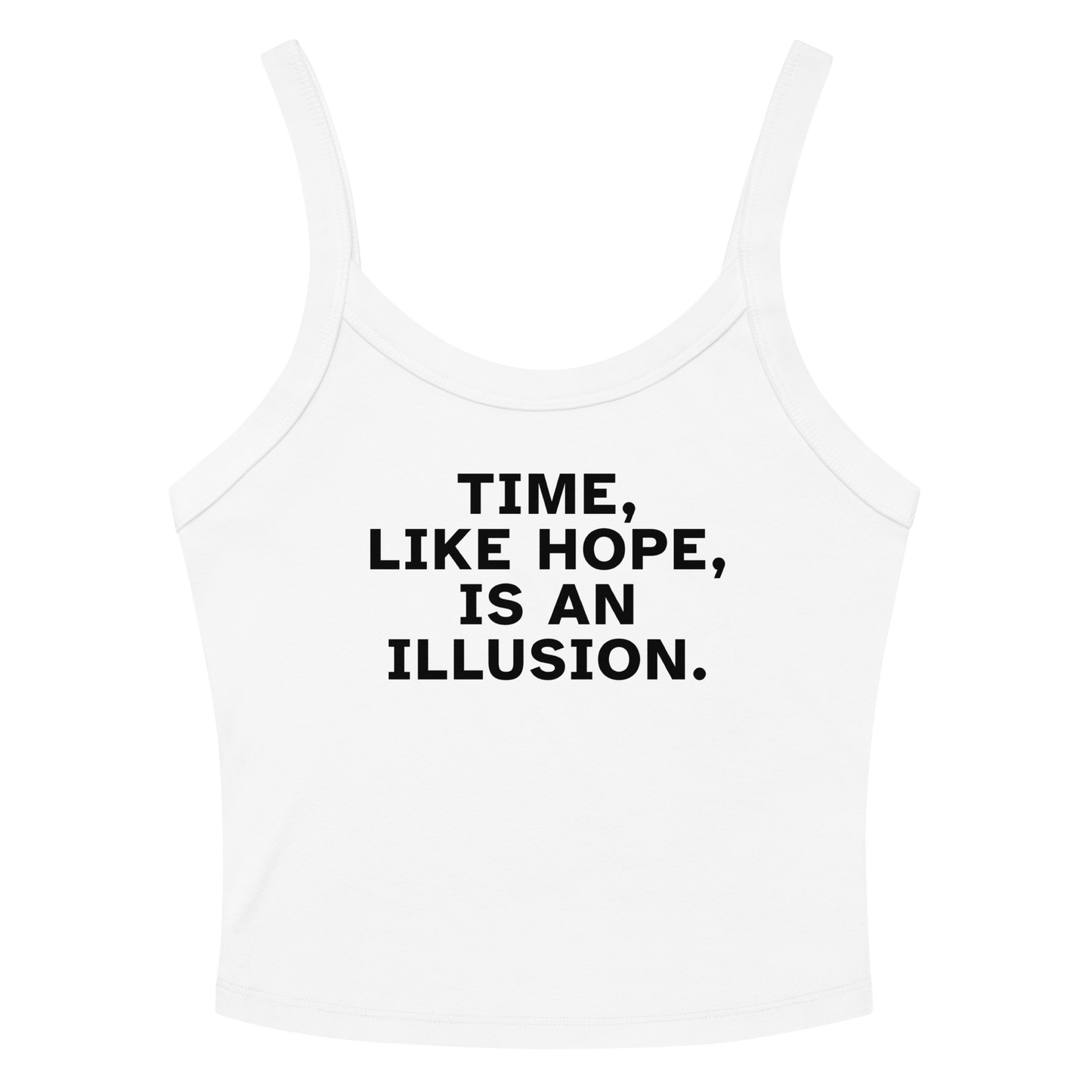 "Time, like hope, is an illusion" printed on a solid white blend women's micro-rib tanktop laying on a flat surface amongst sunglasses and shorts