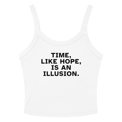 "Time, like hope, is an illusion" printed on a solid white blend women's micro-rib tanktop laying on a flat surface amongst sunglasses and shorts