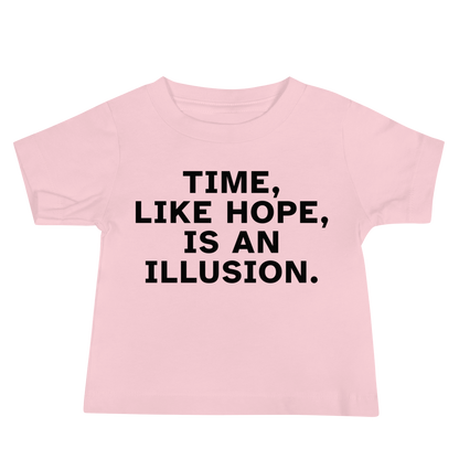 "Time, like hope, is an illusion" printed on a pink baby jersey short sleeve tee laying on a flat surface