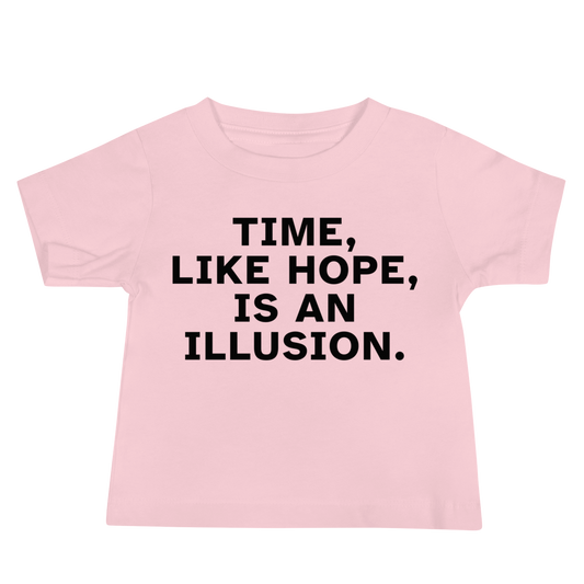 "Time, like hope, is an illusion" printed on a pink baby jersey short sleeve tee laying on a flat surface