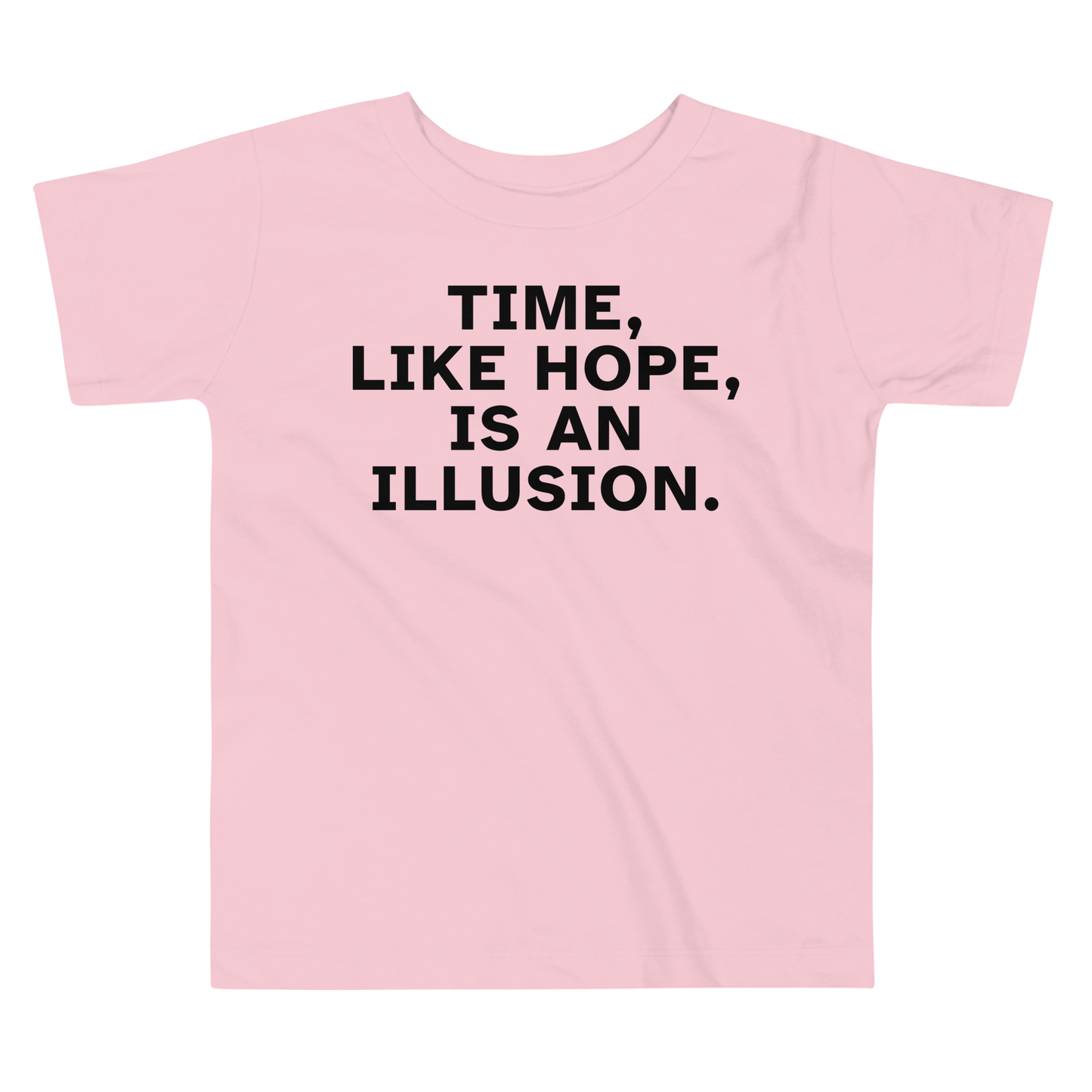 "Time, like hope, is an illusion" printed on a pink toddler short sleeve tee laying on a flat surface