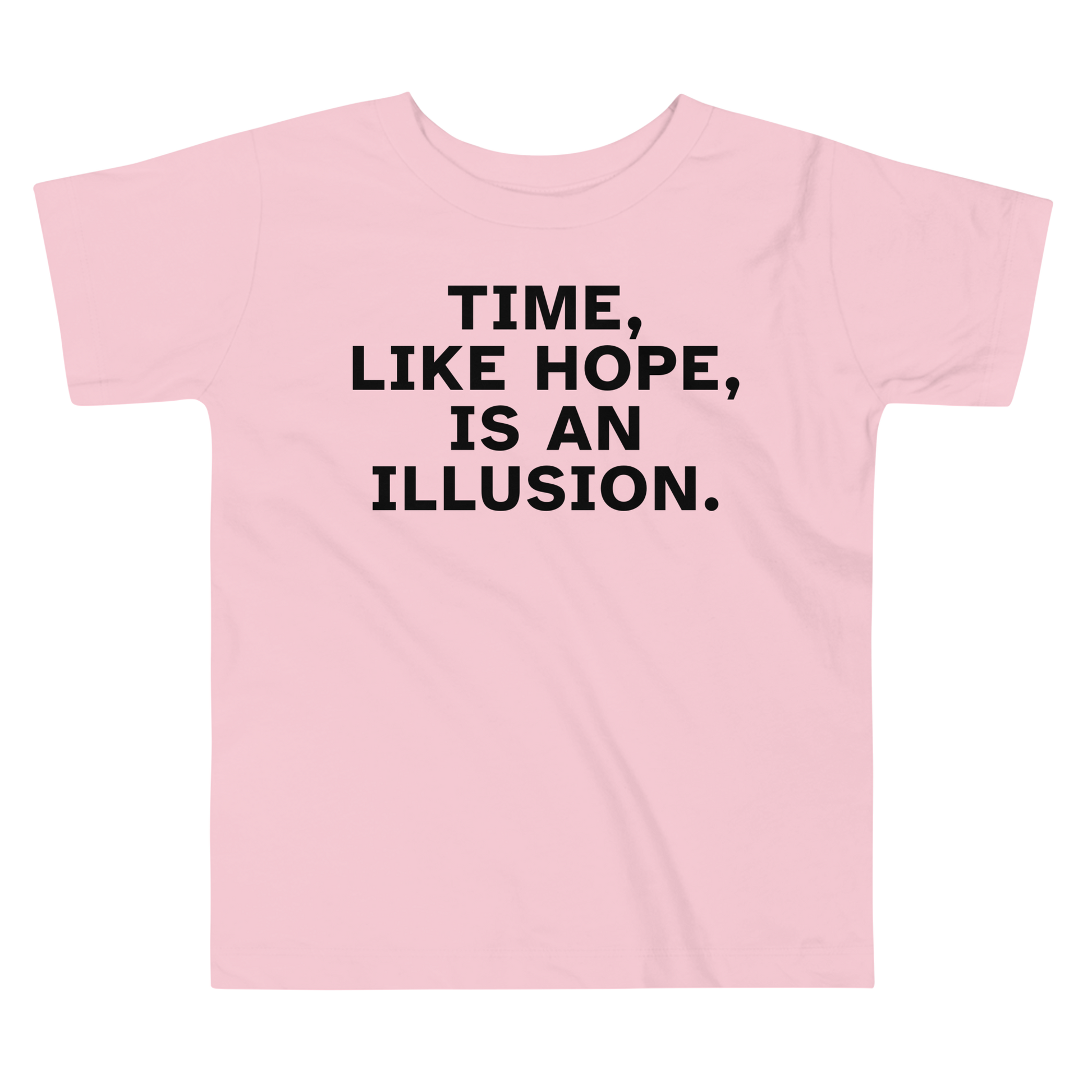 "Time, like hope, is an illusion" printed on a pink toddler short sleeve tee laying on a flat surface