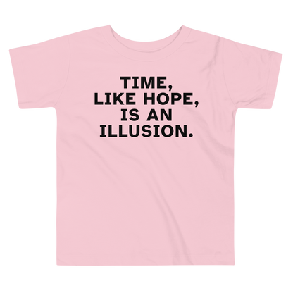 "Time, like hope, is an illusion" printed on a pink toddler short sleeve tee laying on a flat surface