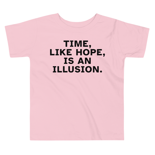 "Time, like hope, is an illusion" printed on a pink toddler short sleeve tee laying on a flat surface