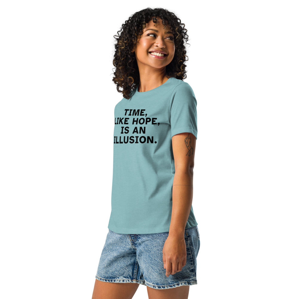 "Time, like hope, is an illusion" printed on a heather blue lagoon women's relaxed t-shirt worn by a female