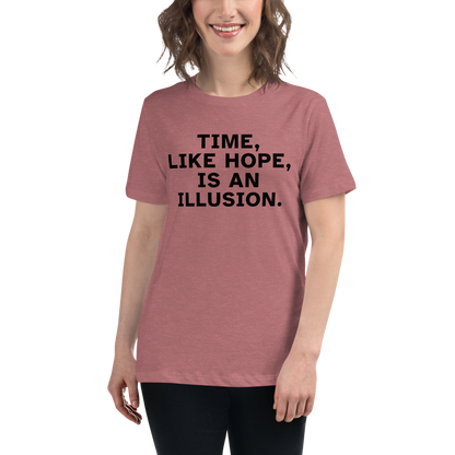 "Time, like hope, is an illusion" printed on a heather mauve women's relaxed t-shirt worn by a female