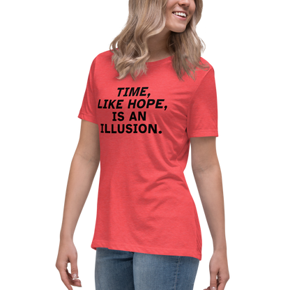 "Time, like hope, is an illusion" printed on a heather red women's relaxed t-shirt worn by a female