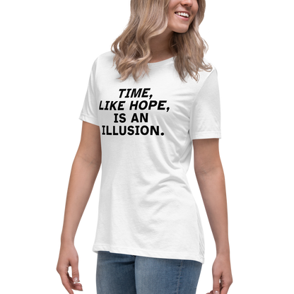 "Time, like hope, is an illusion" printed on a white women's relaxed t-shirt worn by a female