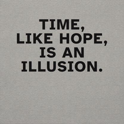 "Time, like hope, is an illusion" printed on a carbon grey background