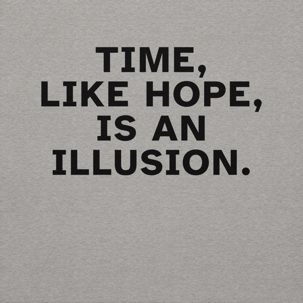 "Time, like hope, is an illusion" printed on a carbon grey background