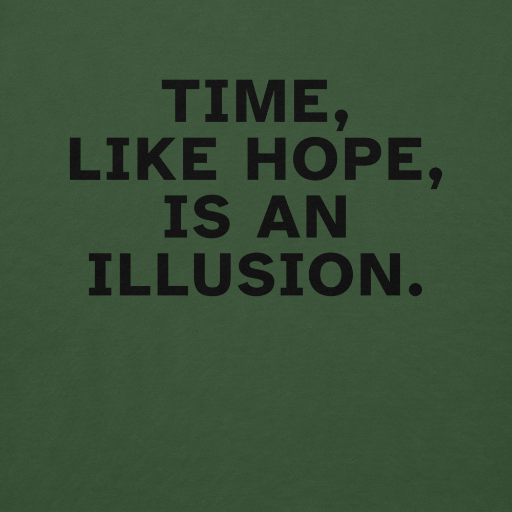 "Time, like hope, is an illusion" printed on a forest green background