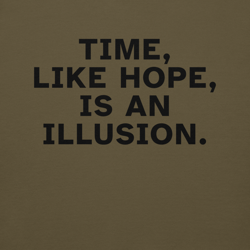 "Time, like hope, is an illusion" printed on a military green background