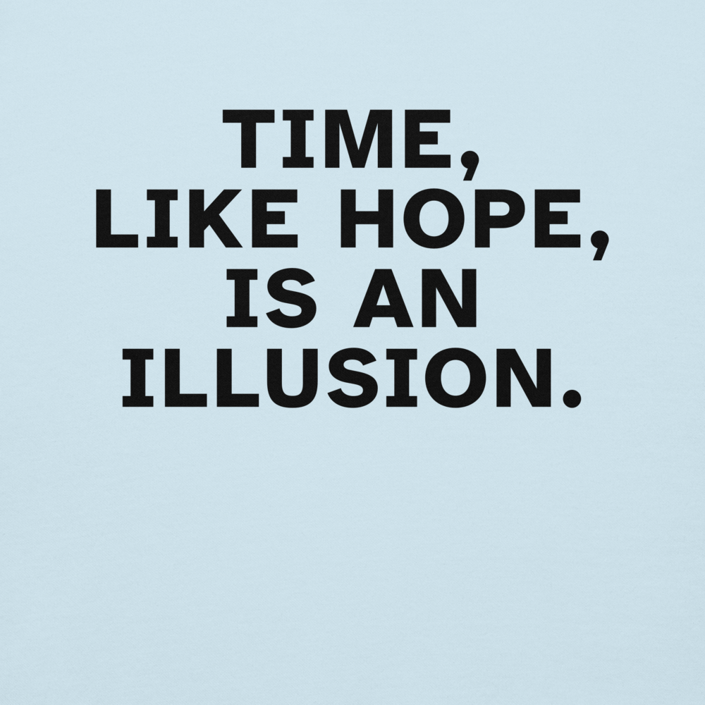 "Time, like hope, is an illusion" printed on a sky blue background
