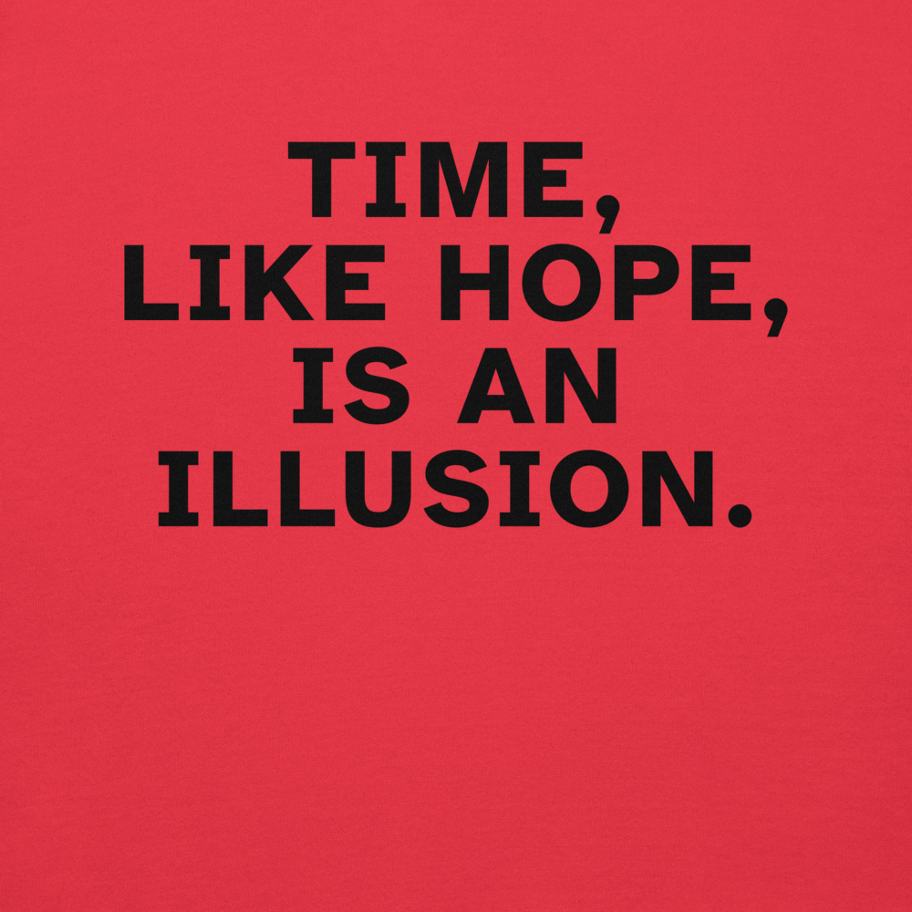 "Time, like hope, is an illusion" printed on a team red background