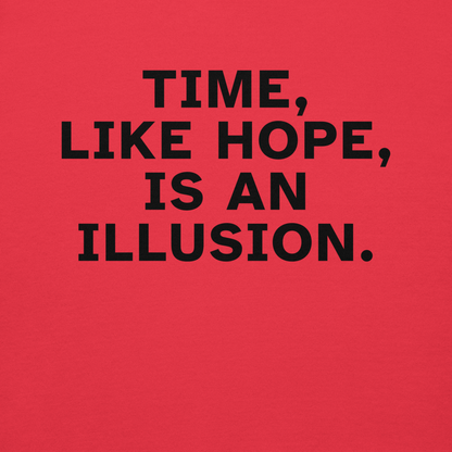 "Time, like hope, is an illusion" printed on a team red background