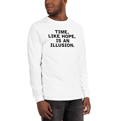"Time, like hope, is an illusion" printed on a white men's long sleeve shirt worn by a male