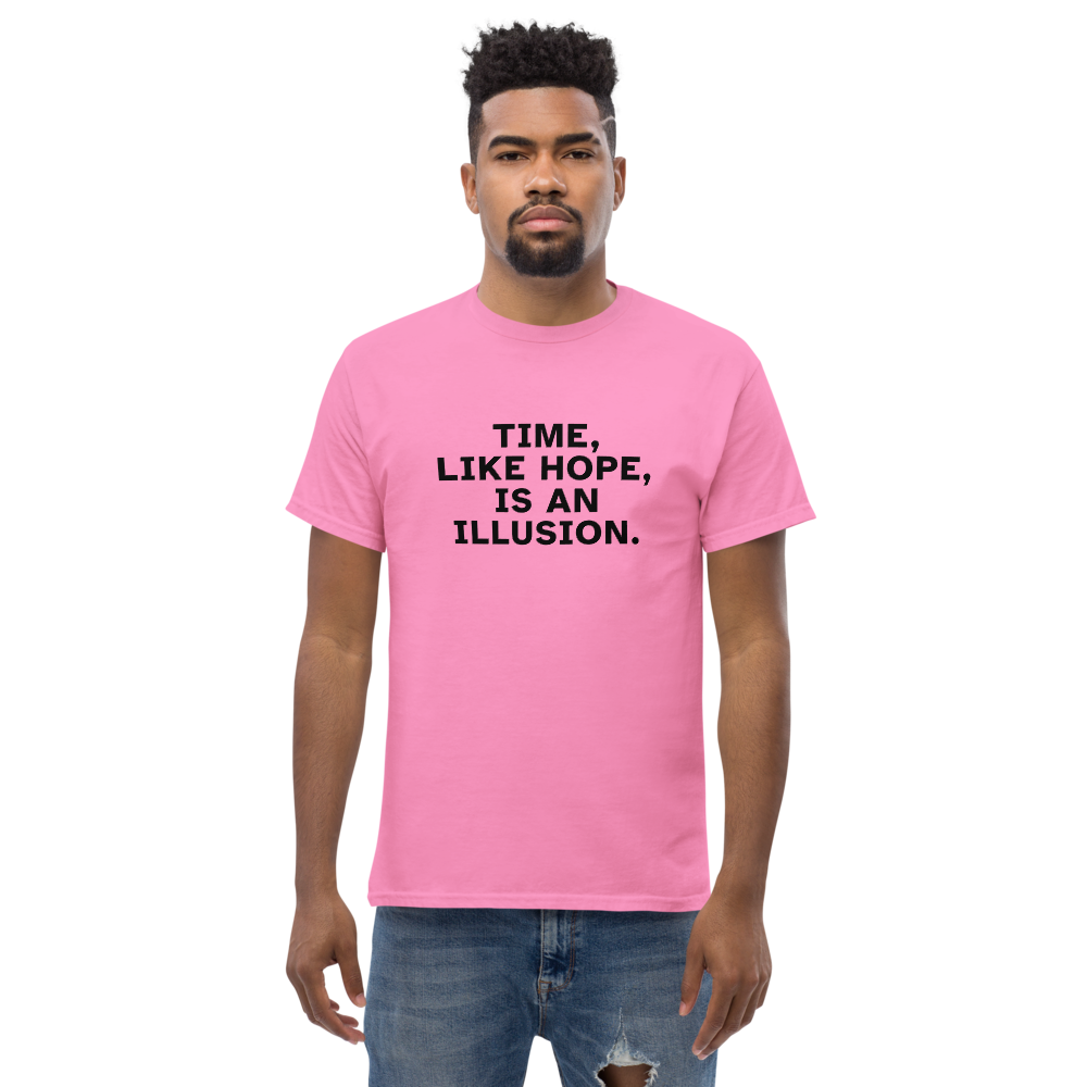 "Time, like hope, is an illusion" printed on a azalea unisex classic tee worn by a male