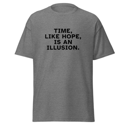 "Time, like hope, is an illusion" printed on a graphite heather unisex classic tee laying on a flat surface