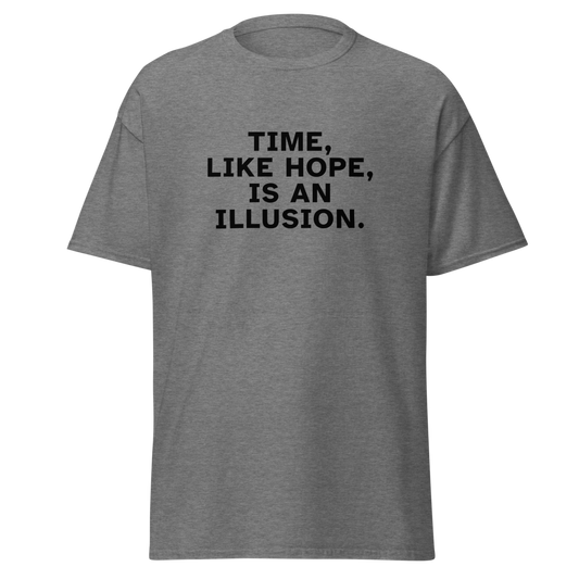 "Time, like hope, is an illusion" printed on a graphite heather unisex classic tee laying on a flat surface