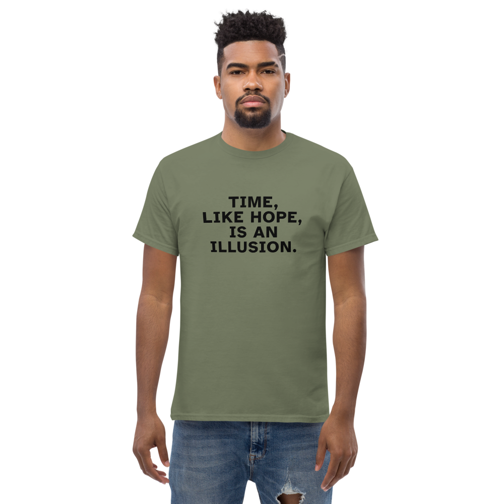 "Time, like hope, is an illusion" printed on a military green unisex classic tee worn by a male