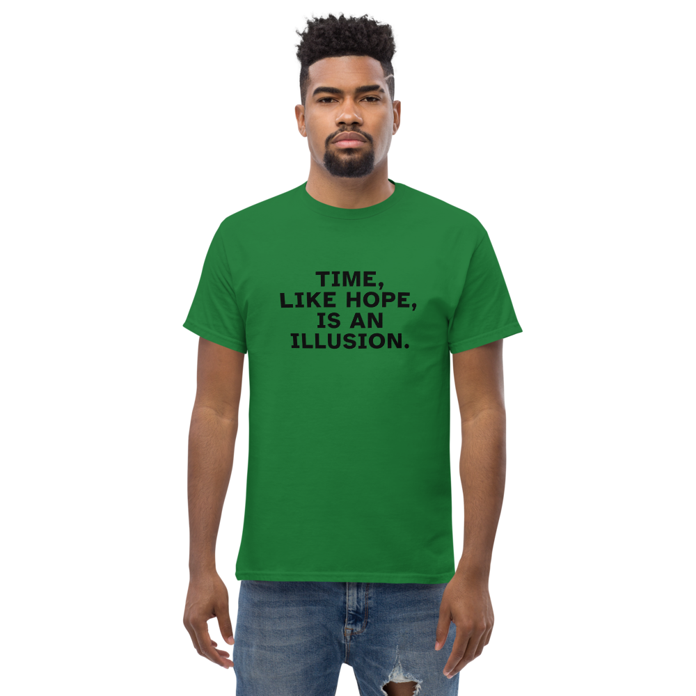 "Time, like hope, is an illusion" printed on a turf green unisex classic tee worn by a male