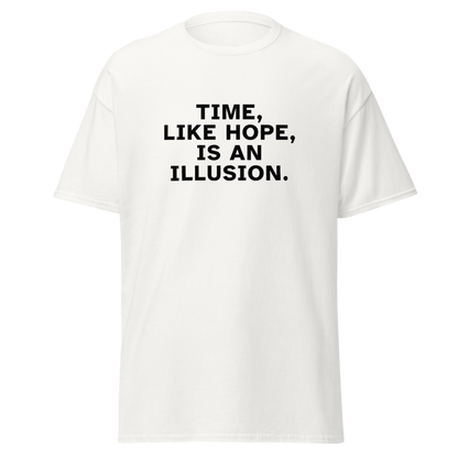 "Time, like hope, is an illusion" printed on a white on an invisible body